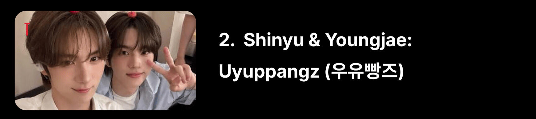 Translates as “bread with milk.” Take the “Yu” from Shinyu and transform the “Young” from Youngjae into “Bbang” or “ppang.” Uyu = milk, and bbang = bread.