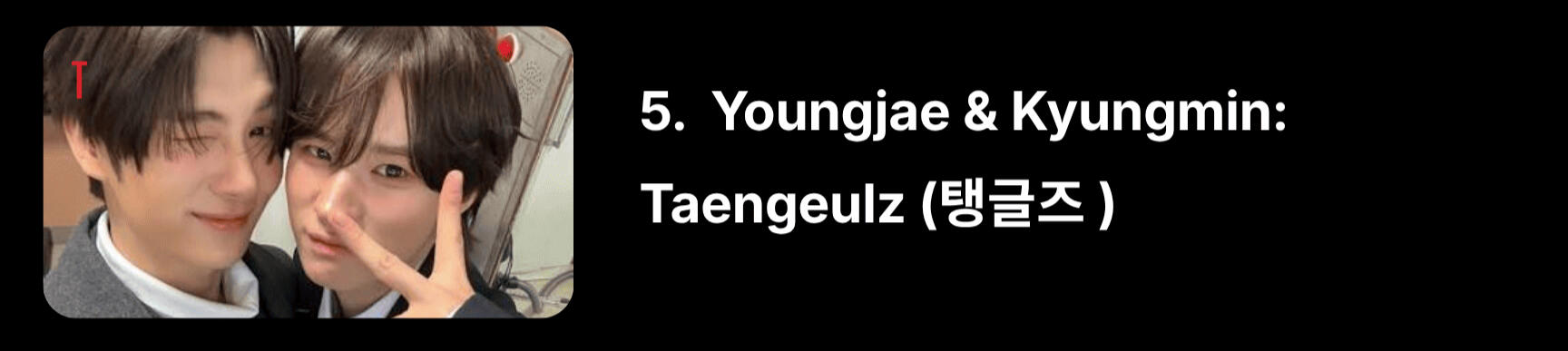 “Taeng” from Kyungmin’s nickname “Kyungtaengie” and “Young” from Youngjae, which looks round when you convert it to the number zero.