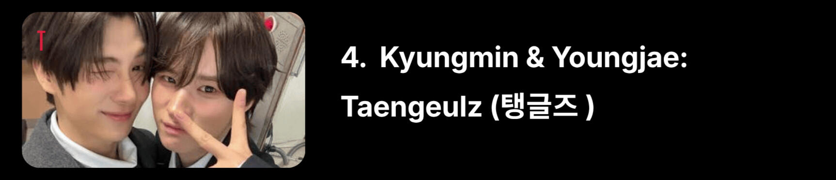 “Taeng” from Kyungmin’s nickname “Kyungtaengie” and “Young” from Youngjae, which looks round when you convert it to the number zero.